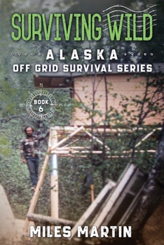 Paperback Surviving Wild: The Alaska Off Grid Survival Series Book