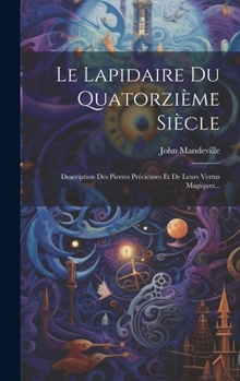 Hardcover Le Lapidaire Du Quatorzième Siècle: Description Des Pierres Précieuses Et De Leurs Vertus Magiques... [French] Book