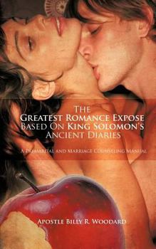 Paperback The Greatest Romance Expose based On King Solomon's ancient diaries: A premarital and Marriage counseling Manual Book