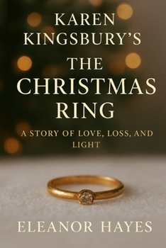 Karen Kingsbury’s The Christmas Ring: A Story of Love, Loss, and Light