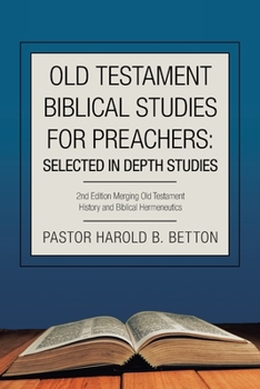 Paperback Old Testament Biblical Studies for Preachers: Selected in Depth Studies: 2Nd Edition Merging Old Testament History and Biblical Hermeneutics Book