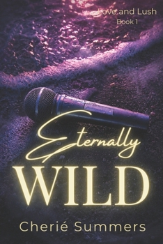 Eternally Wild - Book #1 of the Love and Lush