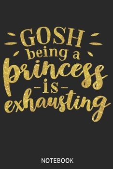 Being princess is exhausting  Notebook: Blank Composition Book, Being princess is exhausting  journal,Notebook for Girl Classy Sassy: Lined Notebook / ... 110 Pages, 6x9, Soft Cover, Matte Finish