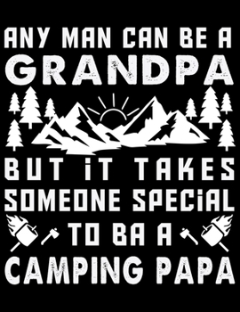 Paperback Any man can be a grandpa but it takes sumeone special to ba a camping papa: Camping Journal, 8.5" x 11" in 100 pages Book