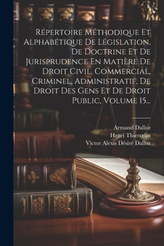 Paperback Répertoire Méthodique Et Alphabétique De Législation, De Doctrine Et De Jurisprudence En Matière De Droit Civil, Commercial, Criminel, Administratif, [French] Book