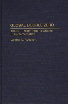 Hardcover Global Double Zero: The INF Treaty from Its Origins to Implementation Book