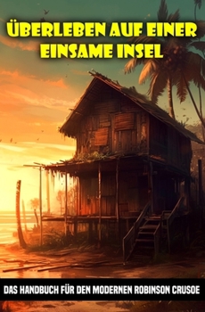 Paperback Überleben auf einer Einsame Insel: Das Handbuch für den modernen Robinson Crusoe [German] Book