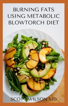 Paperback Burning Fat Using Blowtorch Diet: All You Need To Know About Burning Fat Using Blowtorch Diet Book