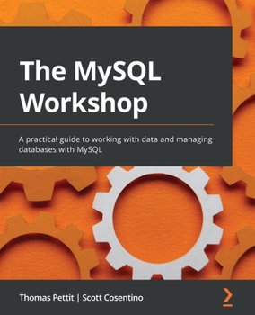 Paperback The MySQL Workshop: A practical guide to working with data and managing databases with MySQL Book