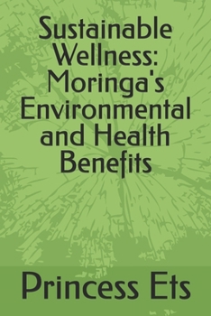Paperback Sustainable Wellness: Moringa's Environmental and Health Benefits Book