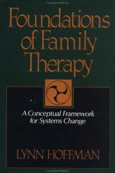 Hardcover Foundations of Family Therapy: A Conceptual Framework for Systems Change Book