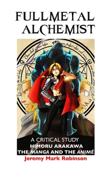 Hardcover Fullmetal Alchemist: A Critical Study: Himoru Arakawa: The Manga and the Anime Book