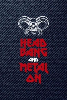 Head Bang And Metal On: All Purpose 6x9 Blank Lined Notebook Journal Way Better Than A Card Trendy Unique Gift Denim Heavy Metal