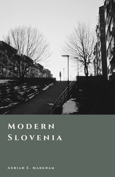 Modern Slovenia: From Yugoslavia to Independence (The Story of Slovenia)