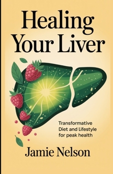 Paperback Healing Your Liver: Transformative Diet and Lifestyle for Peak Health Book