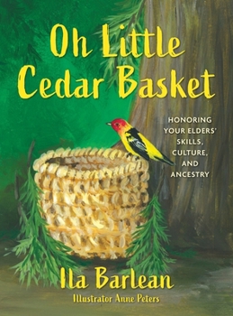 Hardcover Oh Little Cedar Basket: Honoring Your Elders' Skills, Culture, and Ancestry Book