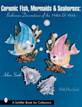 Paperback Ceramic Fish, Mermaids & Seahorses: Bathroom Decorations of the 1940s & 1950s Book