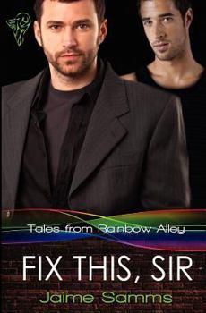 Fix This, Sir (Tales from Rainbow Alley, #3) - Book #3 of the Tales from Rainbow Alley