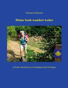 Paperback Meine Seele wandert weiter: Auf dem Jakobsweg von G?ttingen nach Ditzingen [German] Book