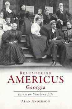 Hardcover Remembering Americus, Georgia: Essays on Southern Life Book