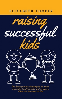 Hardcover Raising Successful Kids: The be&#1109;t proven &#1109;trategie&#1109; to rai&#1109;e mentally healthy kid&#1109; and prepare them for succe&#11 Book