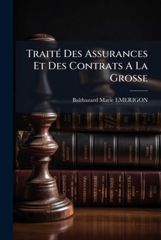 Paperback Traité Des Assurances Et Des Contrats A La Grosse [French] Book