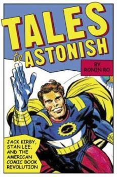 Hardcover Tales to Astonish: Jack Kirby, Stan Lee, and the American Comic Book Revolution Book