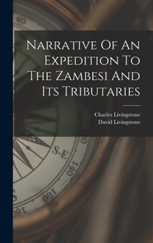 Hardcover Narrative Of An Expedition To The Zambesi And Its Tributaries Book