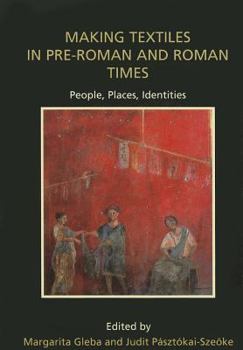 Hardcover Making Textiles in Pre-Roman and Roman Times: People, Places, Identities Book