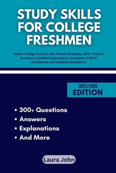 Paperback Study Skills for College Freshmen: Master College Success with Proven Strategies, 300+ Practice Questions, Detailed Explanations & Answers to Build Co Book