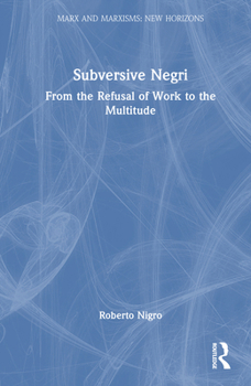 Hardcover Subversive Negri: From the Refusal of Work to the Multitude Book