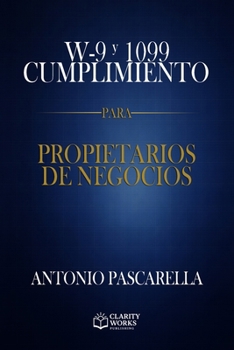 W-9 y 1099: Cumplimiento para Propietarios de Negocio: Cumplimiento para Propietarios de Negocios (Spanish Edition)