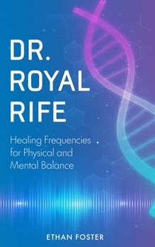 Paperback Dr. Royal Rife: Healing Frequencies for Physical and Mental Balance Book