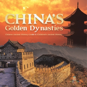 Paperback China's Golden Dynasties Chinese Ancient History Grade 6 Children's Ancient History Book