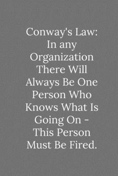 Paperback Conway's Law: In any Organization There Will Always Be One Person Who Knows What Is Going On: Lined Notebook / Journal Funny Gift Qu Book