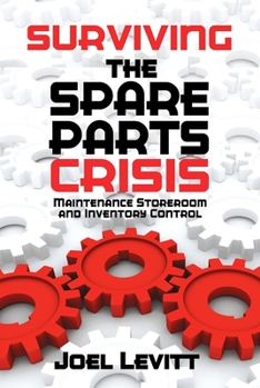 Paperback Surviving the Spare Parts Crisis: Maintenance Storeroom and Inventory Control Book