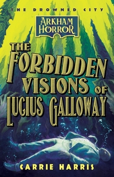 Paperback The Forbidden Visions of Lucius Galloway: An Arkham Horror Novel Book