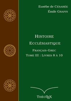 Paperback Histoire Ecclésiastique, Français-Grec, Tome 3: Livres 8 à 10 [French] Book