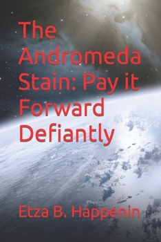 Paperback The Andromeda Stain: Pay it Forward Defiantly Book