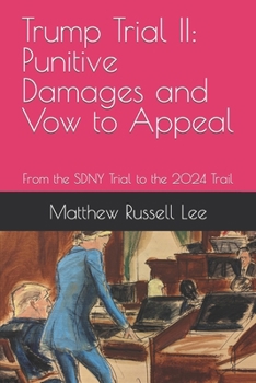 Paperback Trump Trial II: Punitive Damages and Vow to Appeal: From the SDNY Trial to the 2024 Trail Book