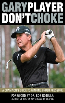 Hardcover Don't Choke: A Champion's Guide to Winning Under Pressure Book