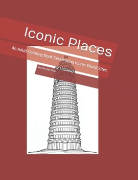 Paperback Iconic Places: An Adult Coloring Book Celebrating Iconic World Sites Book