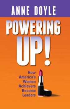 Paperback Powering Up: How America’s Women Achievers Become Leaders (3rd Edition) Book
