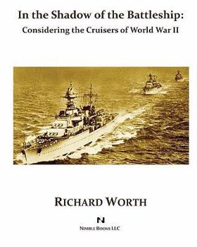 Paperback In the Shadow of the Battleship: Considering the Cruisers of World War II Book