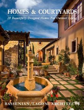 Homes & Courtyards: 28 Beautifully Designed Homes for Outdoor Living