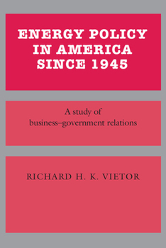 Hardcover Energy Policy in America Since 1945: A Study of Business-Government Relations Book