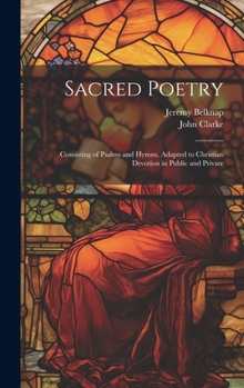 Hardcover Sacred Poetry: Consisting of Psalms and Hymns, Adapted to Christian Devotion in Public and Private Book