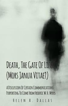 Paperback Death, The Gate Of Life? (Mors Janua Vitae?) - A Discussion Of Certain Communications Purporting To Come From Frederic W.H. Myers Book