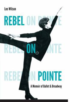 Hardcover Rebel on Pointe: A Memoir of Ballet & Broadway Book