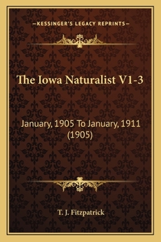 The Iowa Naturalist V1-3: January, 1905 To January, 1911